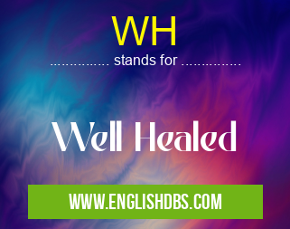 WH means Well Healed WH