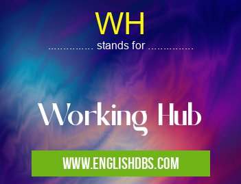 WH means Working Hub WH