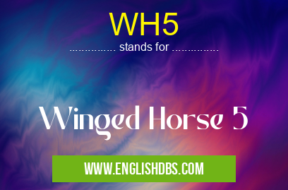 WH5 means Winged Horse 5 WH5