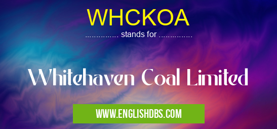 WHCKOA means Whitehaven Coal Limited WHCKOA