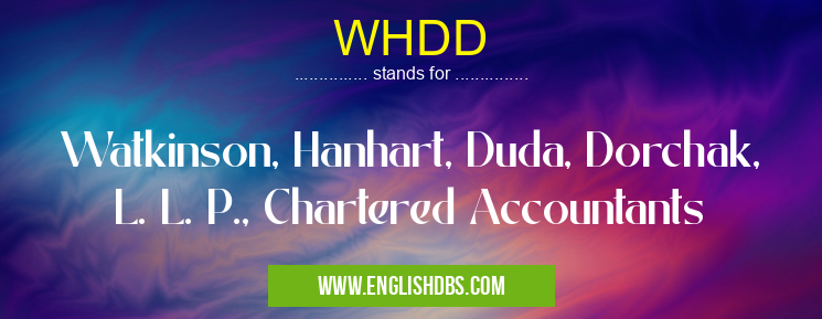 WHDD means Watkinson, Hanhart, Duda, Dorchak, L. L. P., Chartered Accountants WHDD