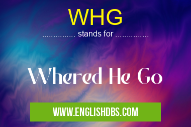 WHG means Whered He Go WHG