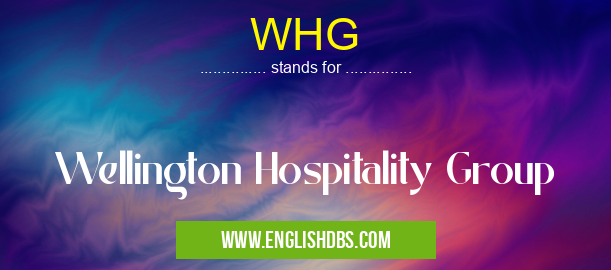 WHG means Wellington Hospitality Group WHG