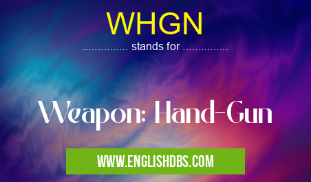 WHGN means Weapon: Hand-Gun WHGN