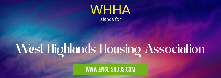 WHHA means West Highlands Housing Association WHHA