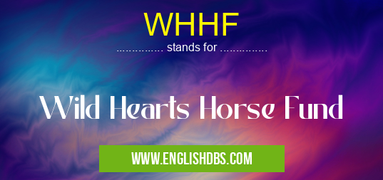 WHHF means Wild Hearts Horse Fund WHHF