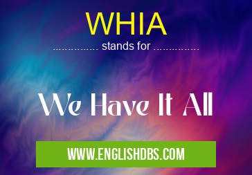 WHIA means We Have It All WHIA