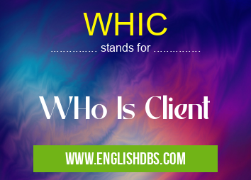 WHIC means WHo Is Client WHIC