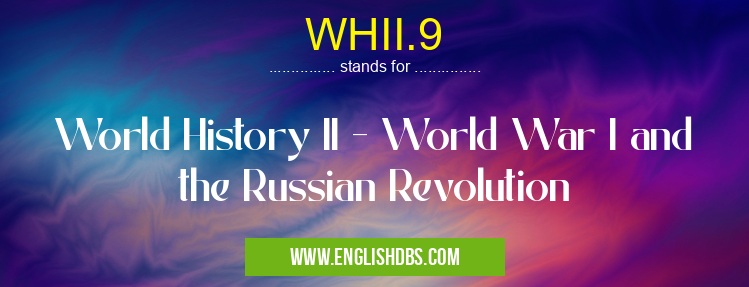 WHII.9 means World History II - World War I and the Russian Revolution WHII.9