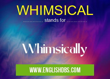 WHIMSICAL means Whimsically WHIMSICAL
