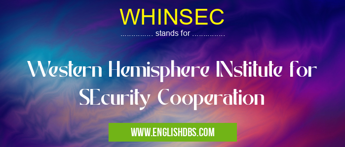 WHINSEC means Western Hemisphere INstitute for SEcurity Cooperation WHINSEC