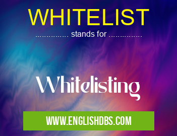 WHITELIST means Whitelisting WHITELIST