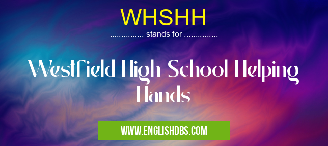 WHSHH means Westfield High School Helping Hands WHSHH