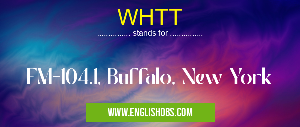 WHTT means FM-104.1, Buffalo, New York WHTT