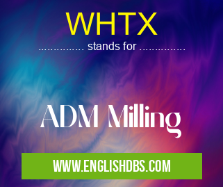 WHTX means ADM Milling WHTX