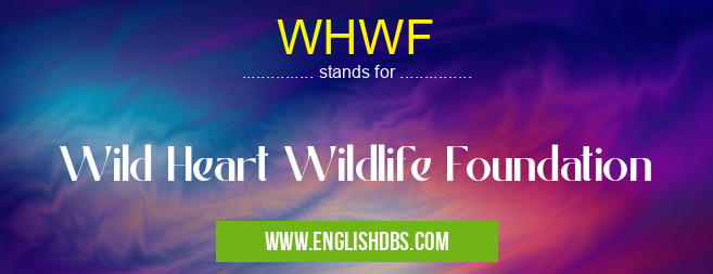 WHWF means Wild Heart Wildlife Foundation WHWF