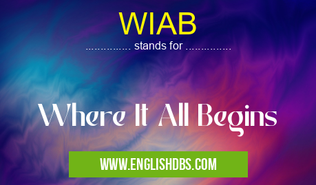 WIAB means Where It All Begins WIAB