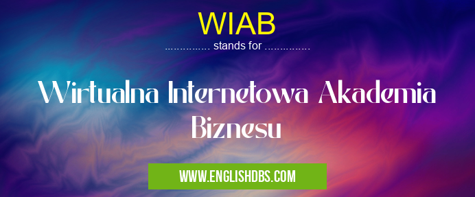 WIAB means Wirtualna Internetowa Akademia Biznesu WIAB
