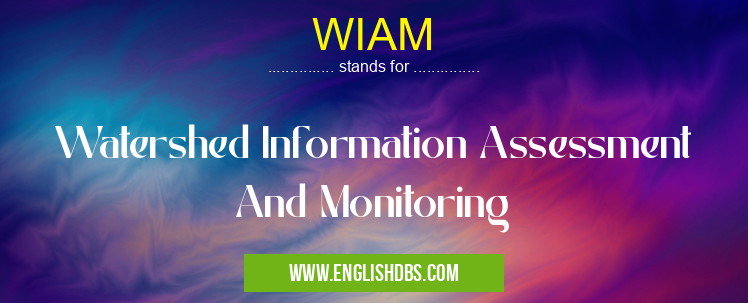 WIAM means Watershed Information Assessment And Monitoring WIAM