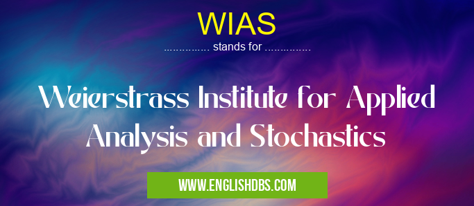 WIAS means Weierstrass Institute for Applied Analysis and Stochastics WIAS