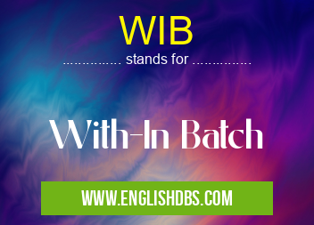 WIB means With-In Batch WIB