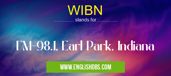 WIBN means FM-98.1, Earl Park, Indiana WIBN