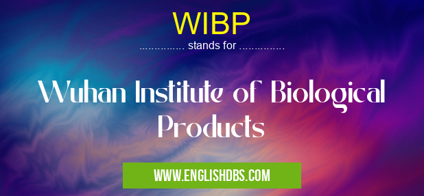 WIBP means Wuhan Institute of Biological Products WIBP