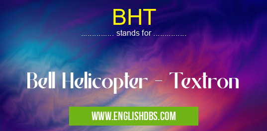 BHT means Bell Helicopter - Textron BHT