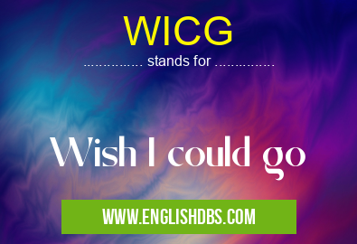 WICG means Wish I could go WICG