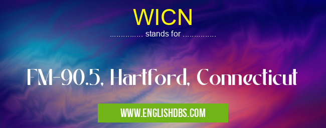 WICN means FM-90.5, Hartford, Connecticut WICN