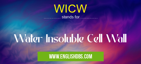 WICW means Water Insoluble Cell Wall WICW