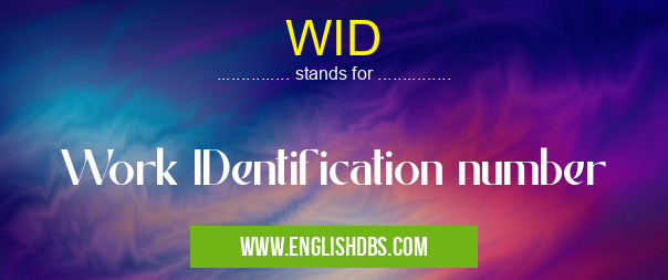 WID means Work IDentification number WID