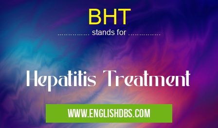 BHT means Hepatitis Treatment BHT