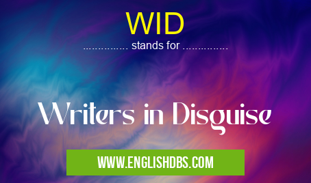 WID means Writers in Disguise WID