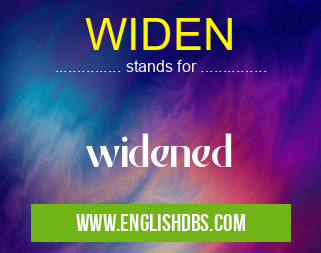 WIDEN means widened WIDEN