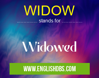 WIDOW means Widowed WIDOW