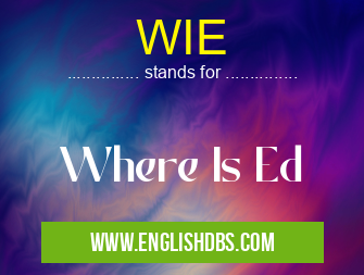 WIE means Where Is Ed WIE
