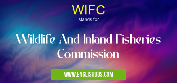 WIFC means Wildlife And Inland Fisheries Commission WIFC