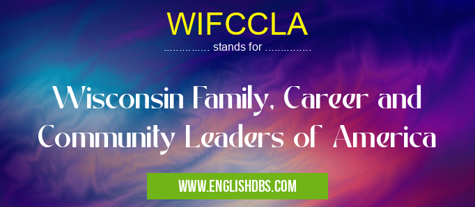 WIFCCLA means Wisconsin Family, Career and Community Leaders of America WIFCCLA