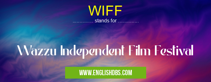 WIFF means Wazzu Independent Film Festival WIFF