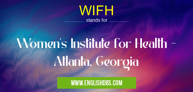 WIFH means Women's Institute for Health - Atlanta, Georgia WIFH