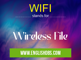 WIFI means Wireless File WIFI