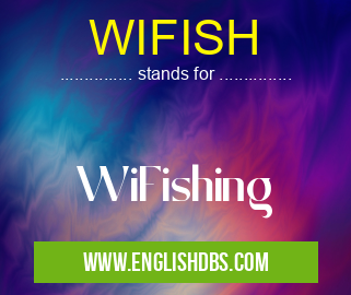 WIFISH means WiFishing WIFISH