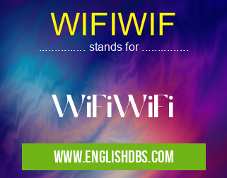 WIFIWIF means WiFiWiFi WIFIWIF