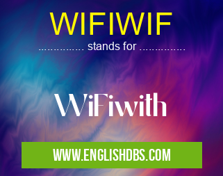 WIFIWIF means WiFiwith WIFIWIF