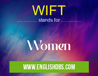 WIFT means Women WIFT
