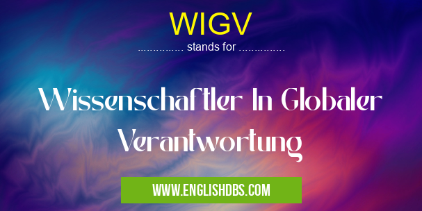 WIGV means Wissenschaftler In Globaler Verantwortung WIGV
