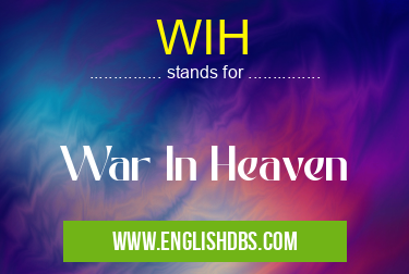 WIH means War In Heaven WIH