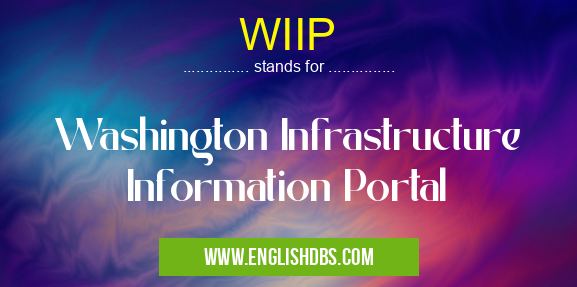 WIIP means Washington Infrastructure Information Portal WIIP