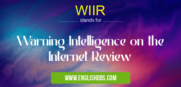 WIIR means Warning Intelligence on the Internet Review WIIR
